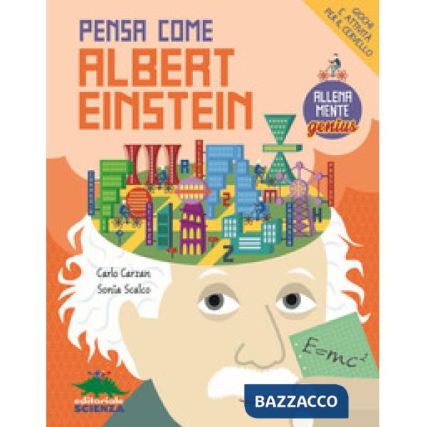 Pensa come Albert Einstein. Giochi e attività per il cervello. AllenaMente Genius