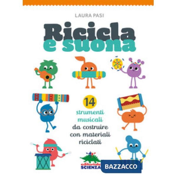 Ricicla e suona. 14 strumenti musicali da costruire con materiali riciclati