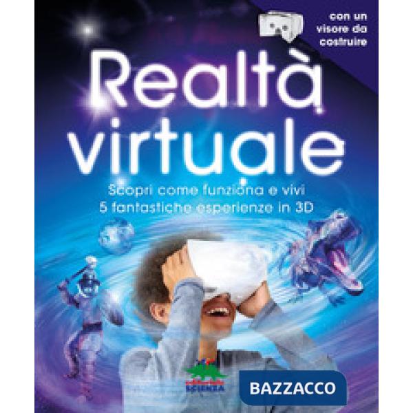 Realtà virtuale. Scopri come funziona e vivi 5 fantastiche esperienze in 3D. Con App. Con gadget