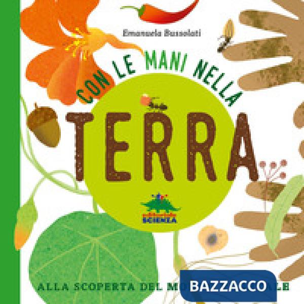 Con le mani nella terra. Alla scoperta del mondo vegetale. Ediz. a colori