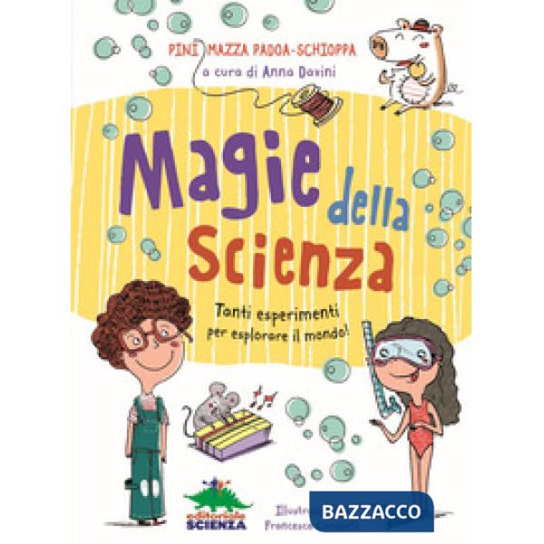 Magie della scienza. Tanti esperimenti per esplorare il mondo!