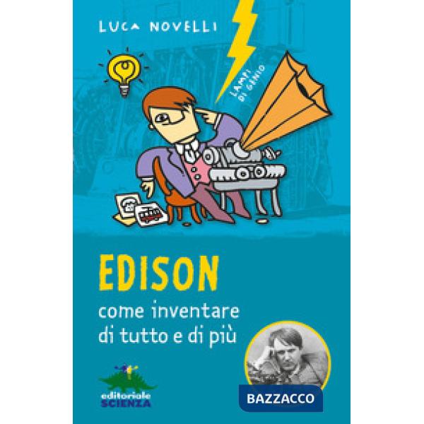 Edison, come inventare di tutto e di più. Nuova ediz.