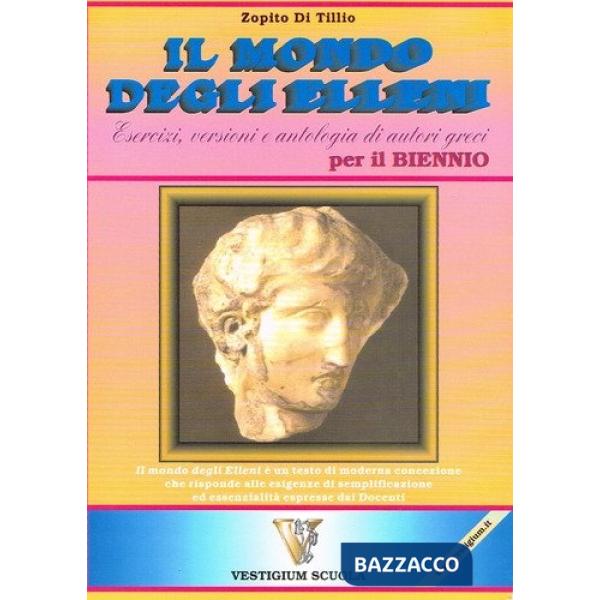 Mondo degli elleni. Per il biennio delle Scuole superiori (Il)