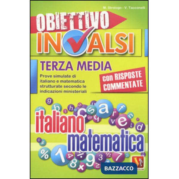 Obiettivo INVALSI terza media. Prove simulate di italiano e matematica strutturate secondo le indicazioni ministeriali