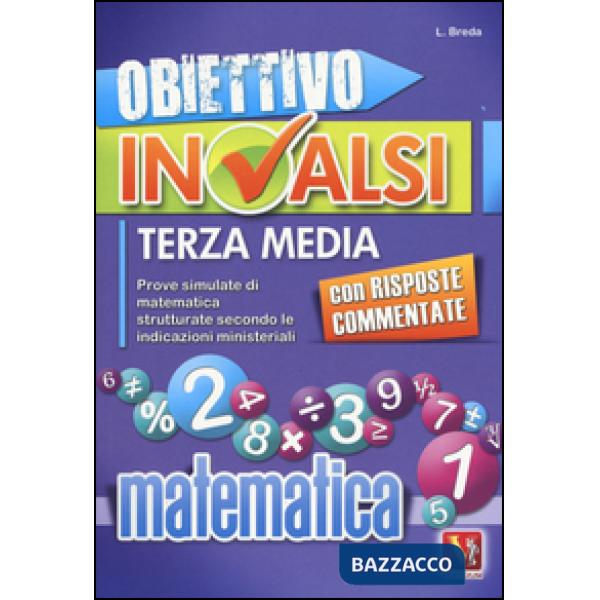 Obiettivo INVALSI terza media. Prove simulate di matematica strutturate secondo le indicazioni ministeriali