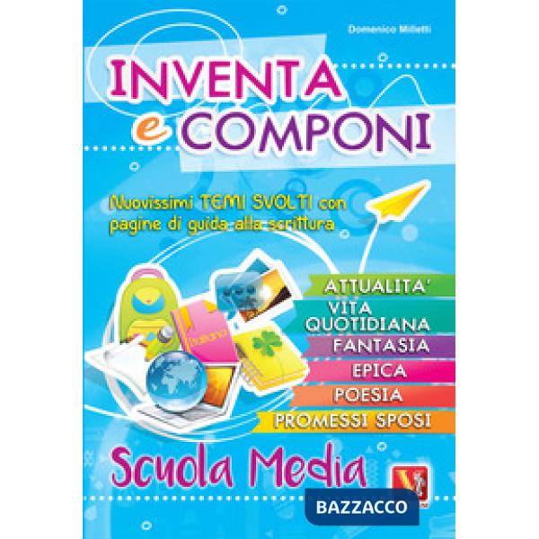 Inventa e componi per la scuola media. Nuovissimi temi svolti con pagine di guid