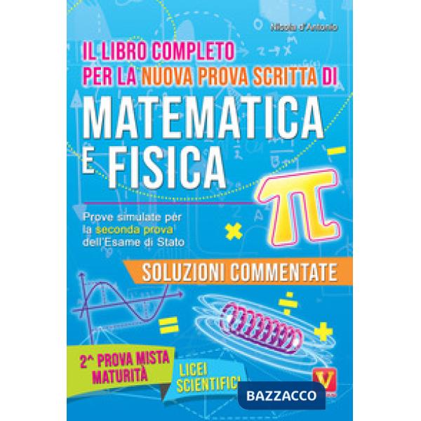 Libro completo per la nuova prova scritta di matematica e fisica. Prove simulate per la seconda prova dell'esame di Stato. Per i