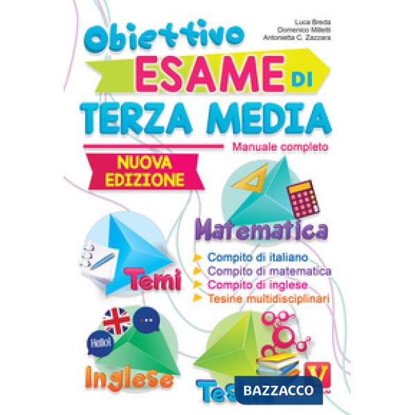 Obiettivo esame di terza media. Manuale completo. Matematica, temi, inglese, tesine