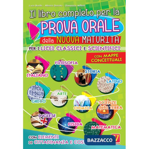 Libro completo per la prova orale della nuova Maturità. Per i Licei classici e scientifici. Con mappe concettuali. Con elementi 