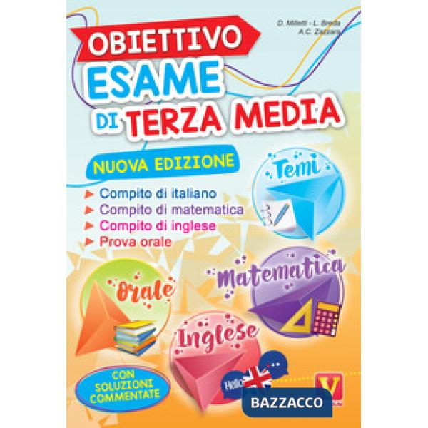Obiettivo esame di terza media. Manuale per i compiti di italiano, matematica e inglese, tesine per l'orale. Con soluzioni
