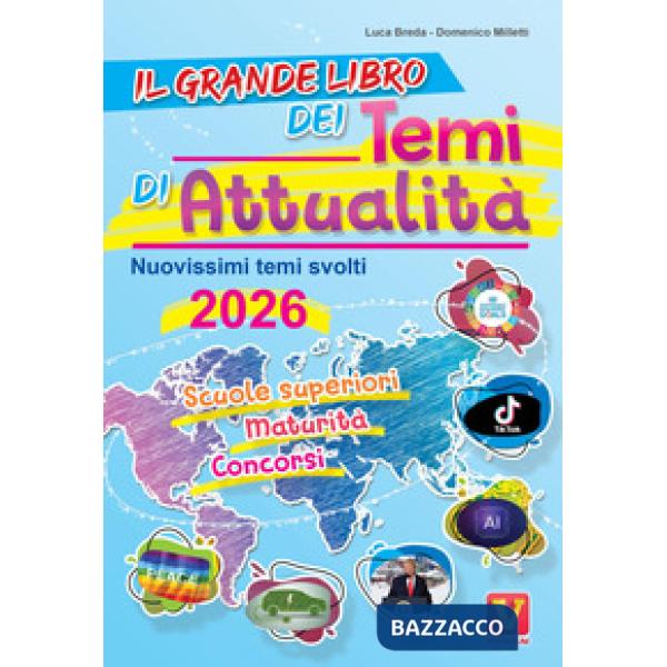 Grande libro dei temi di attualità 2026. Nuovissima raccolta di temi svolti. Scuole superiori, maturità, concorsi (Il)