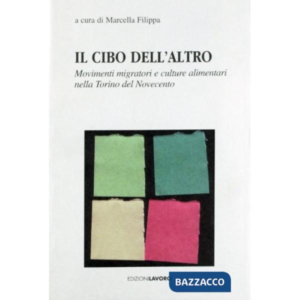 Cibo dell'altro. Movimenti migratori e culture alimentari nella Torino del Novecento (Il)