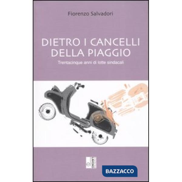 Dietro i cancelli della Piaggio. Trentacinque anni di lotte sindacali