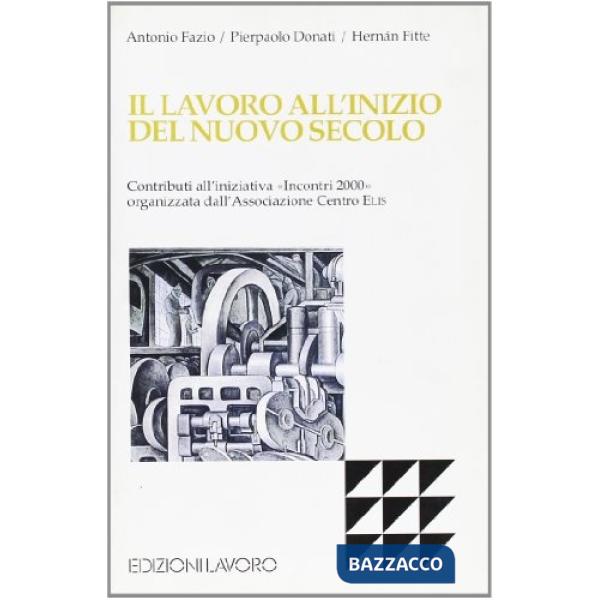 Lavoro all'inizio del nuovo secolo. Contributi all'iniziativa «Incontri 2000» organizzata dall'Associazione Centro Elis (Il)