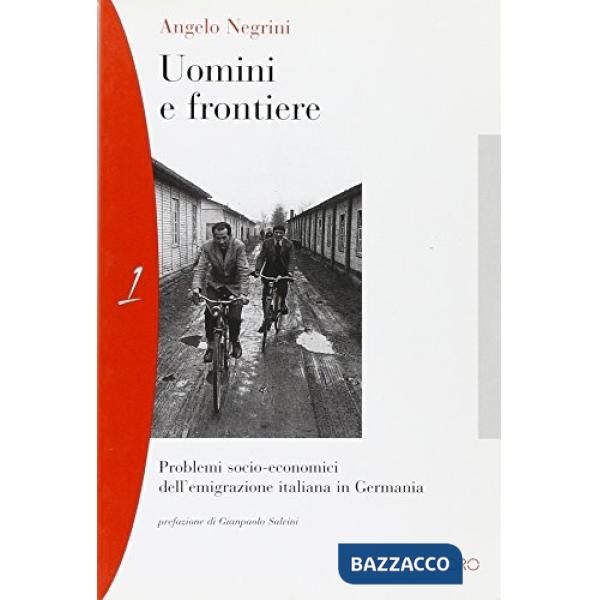 Uomini e frontiere. Problemi socio-economici dell'emigrazione italiana in Germania