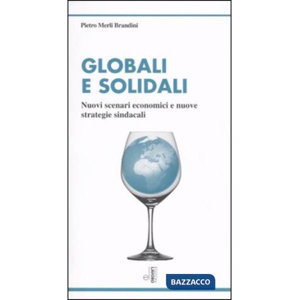Globali e solidali. Nuovi scenari economici e nuove strategie sindacali