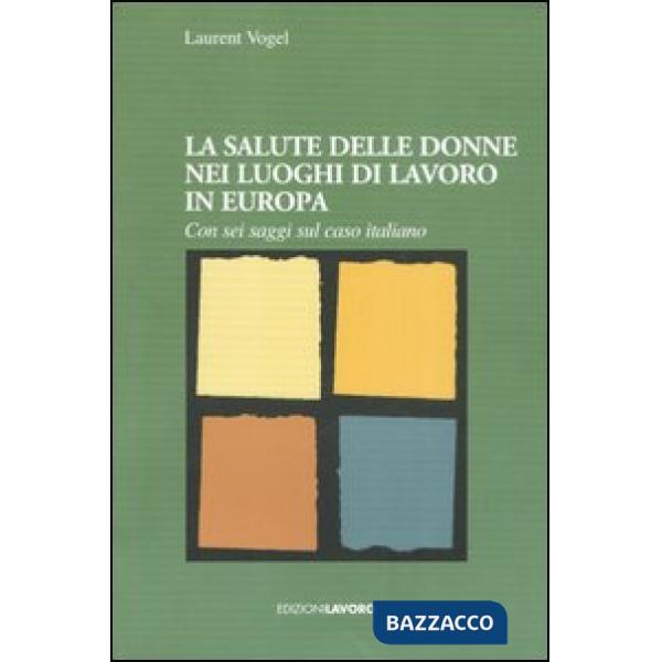 Salute delle donne nei luoghi di lavoro in Europa. Con sei saggi sul caso italia