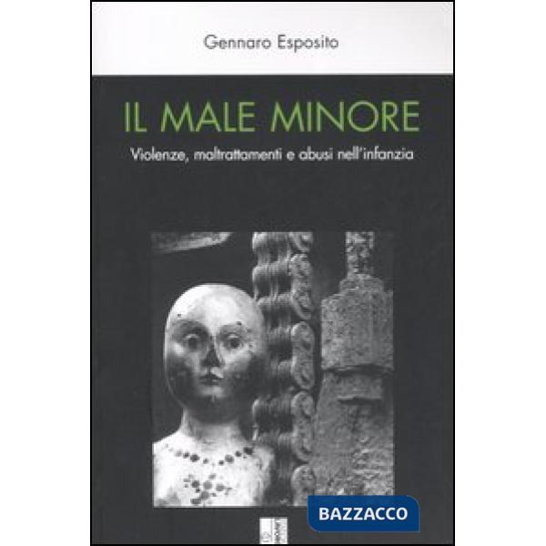 Male minore. Violenze, maltrattamenti e abusi nell'infanzia (Il)