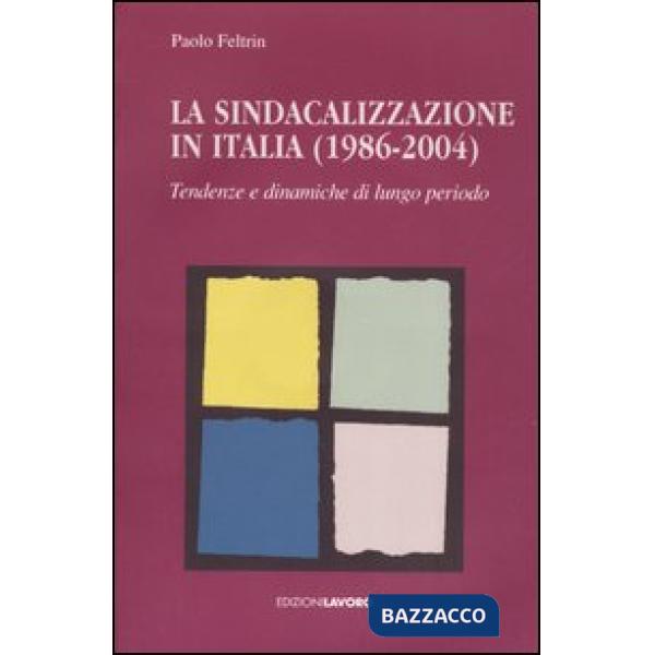 Sindacalizzazione in Italia (1986-2004). Tendenze e dinamiche di lungo periodo. Con CD-ROM (La)