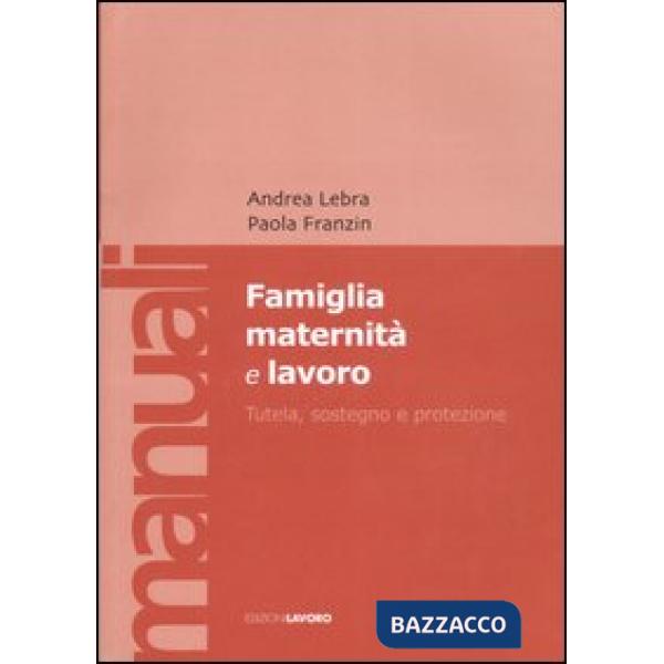 Famiglia maternità e lavoro. Tutela, sostegno e protezione