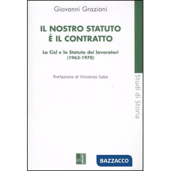 Nostro statuto è il contratto. La Cisl e lo Statuto dei lavoratori (1963-1970) (