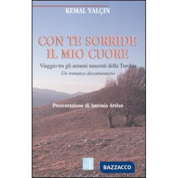 Con te sorride il mio cuore. Viaggio tra gli armeni nascosti della Turchia. Un romanzo documentario