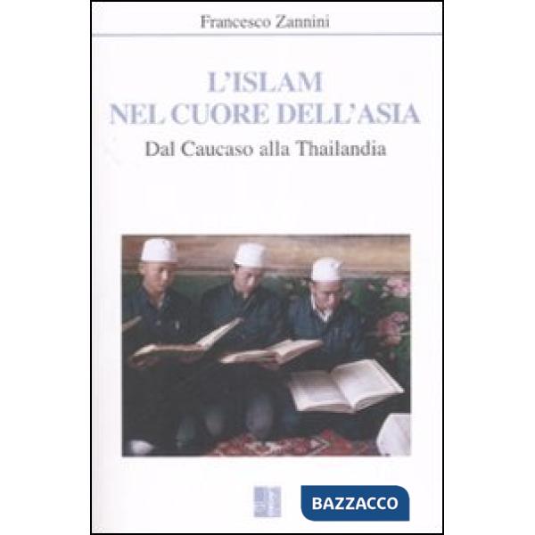 Islam nel cuore dell'Asia. Dal Caucaso alla Thailandia (L')