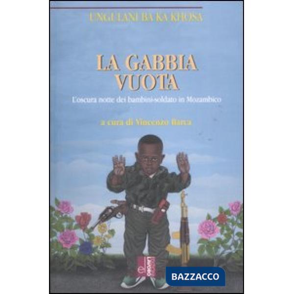 Gabbia vuota. L'oscura notte dei bambini-soldato in Mozambico (La)