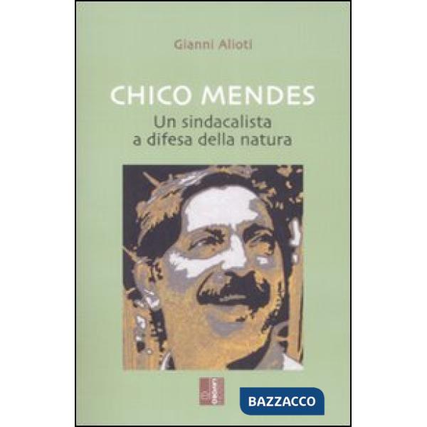 Chico Mendes. Un sindacalista a difesa della natura