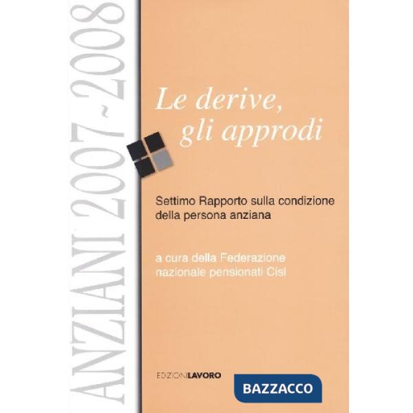 Anziani 2007-2008. Le derive, gli approdi. Settimo rapporto sulla condizione della persona anziana