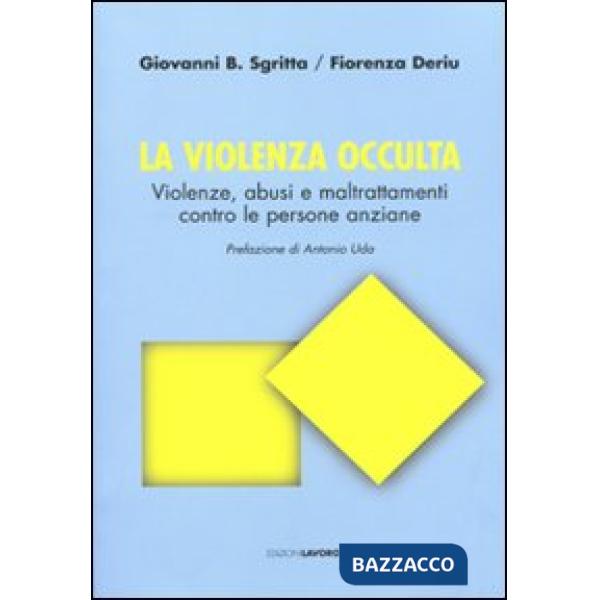 Violenza occulta. Violenze, abusi e maltrattamenti contro le persone anziane (La)