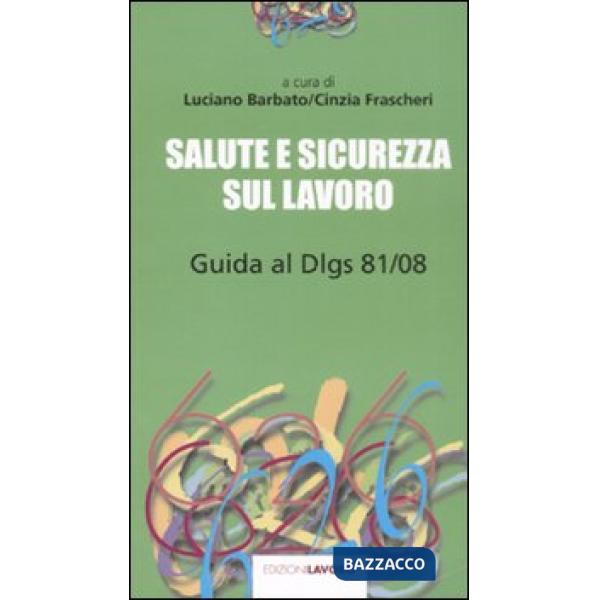 Salute e sicurezza sul lavoro. Guida al D.lgs. 81/08
