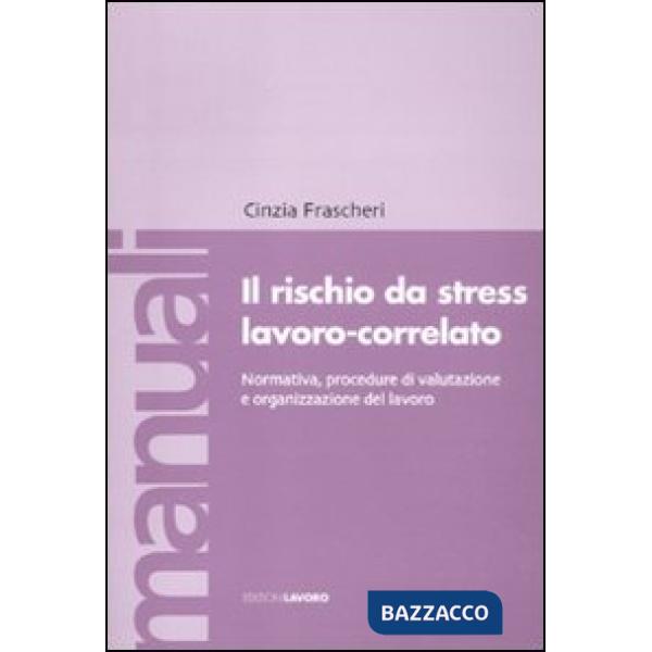 Rischio da stress lavoro-correlato. Normativa, procedure di valutazione e organizzazione del lavoro (Il)