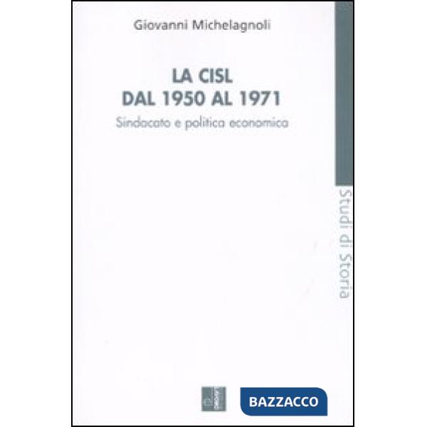 CISL dal 1950 al 1971. Sindacato e politica economia (La)