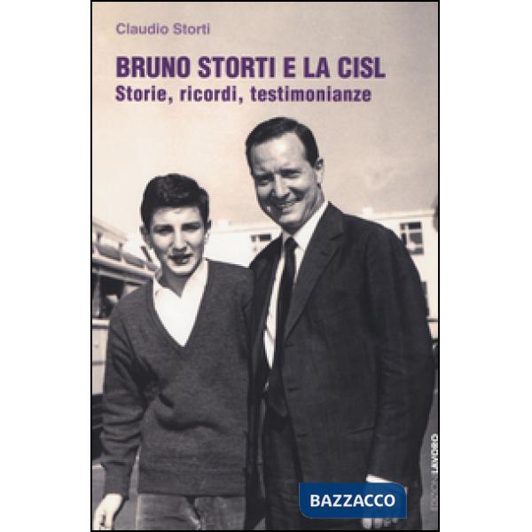 Bruno Storti e la CISL. Storie, ricordi, testimonianze