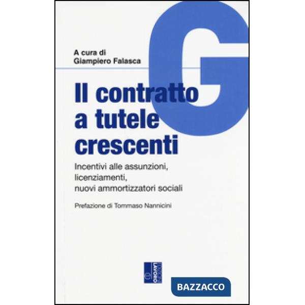 Contratto a tutele crescenti. Incentici alle assunzioni, licenziamenti, nuovi ammortizzatori sociali (Il)