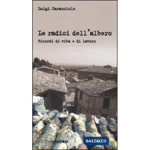 Radici dell'albero. Ricordi di vita e di lavoro (Le)