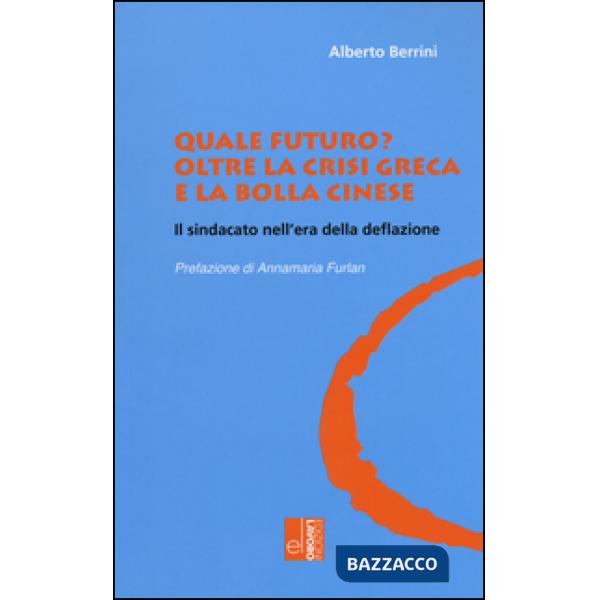 Quale futuro? Oltre la crisi greca e la bolla cinese. Il sindacato nell'era della deflazione