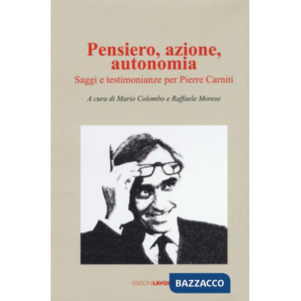 Pensiero, azione, autonomia. Saggi e testimonianze per Pierre Carniti