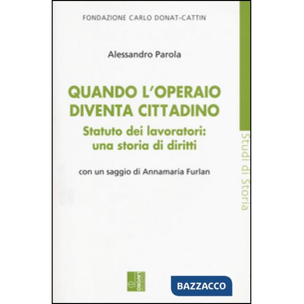 Quando l'operaio diventa cittadino. Statuto dei lavoratori: una storia di diritt