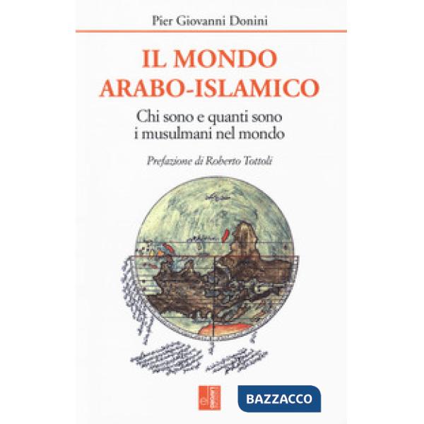 Mondo arabo-islamico. Chi sono e quanti sono i musulmani nel mondo (Il)