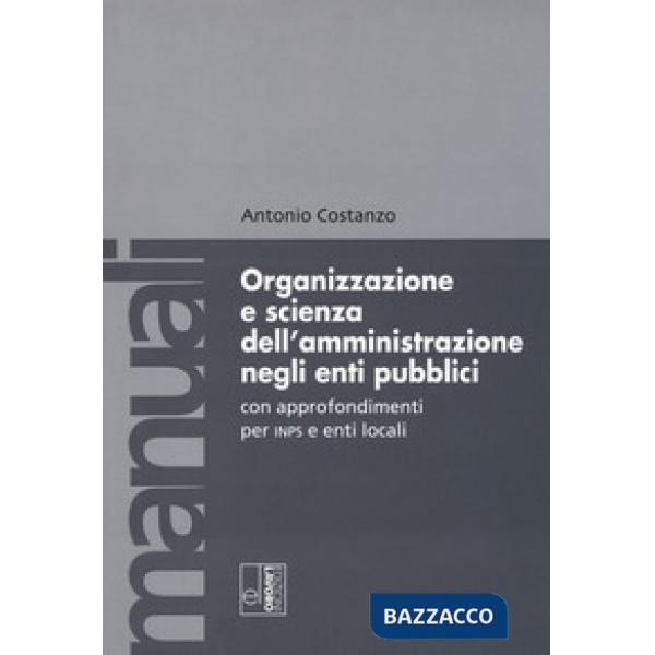 Organizzazione e scienza dell'amministrazione negli enti pubblici con approfondi