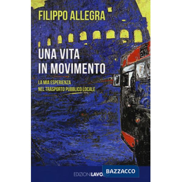 Vita in movimento. La mia esperienza nel trasporto pubblico locale (Una)