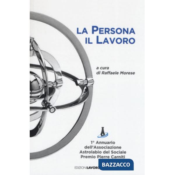 Persona il lavoro. 1º Annuario Associazione Astrolabio del Sociale. Premio Pierr