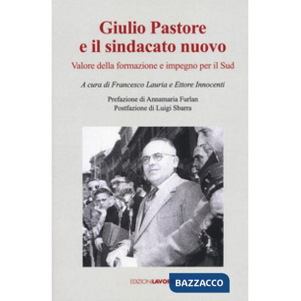 Giulio Pastore e il sindacato nuovo. Valore della formazione e impegno per il Su