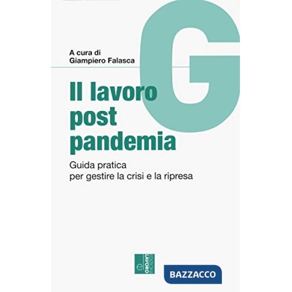 Lavoro post pandemia. Guida pratica per gestire la crisi e la ripresa (Il)
