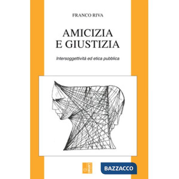 Amicizia e giustizia. Intersoggettività ed etica pubblica