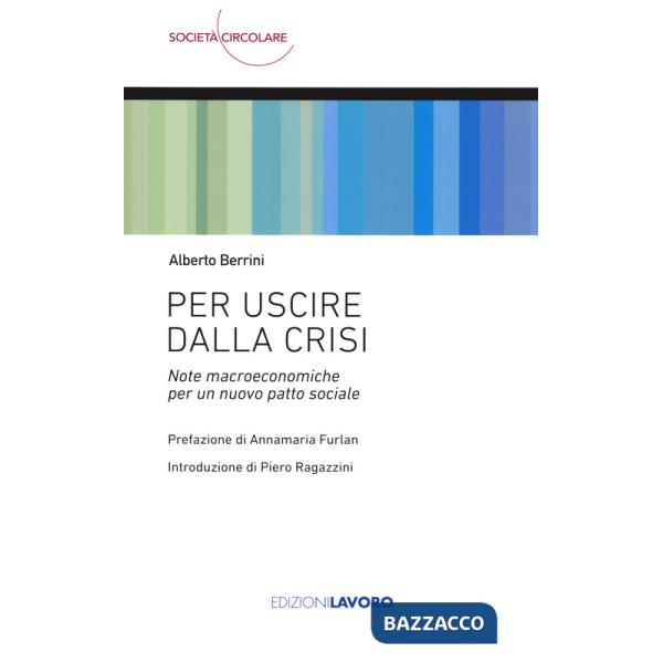 Per uscire dalla crisi. Note macroeconomiche per un nuovo patto sociale