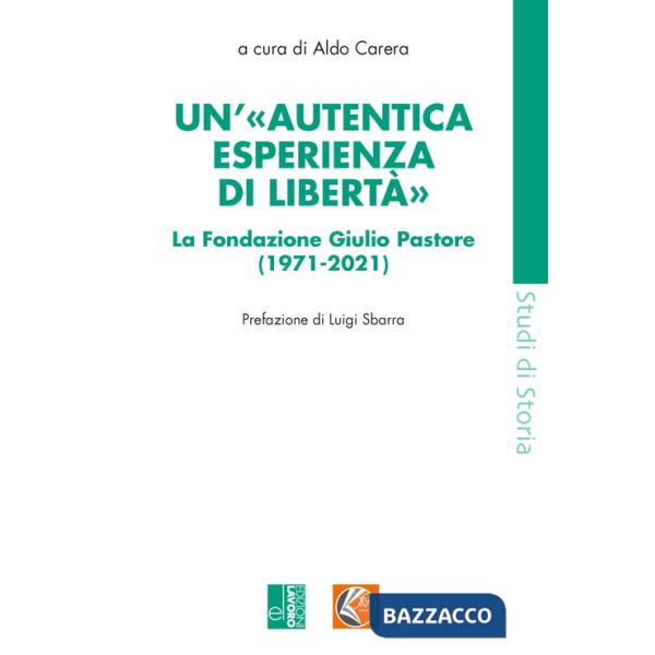 «autentica esperienza di libertà». La Fondazione Giulio Pastore (1971-2021) (Un')