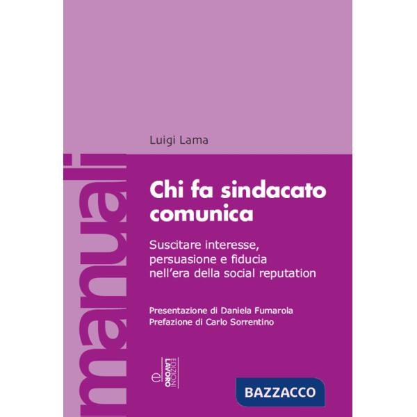 Chi fa sindacato comunica. Suscitare interesse, persuasione e fiducia nell'era della social reputation. Con video lezioni
